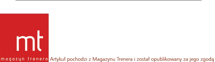 Artykuł pochodzi z Magazynu Trenera i został opublikowany za jego zgodą